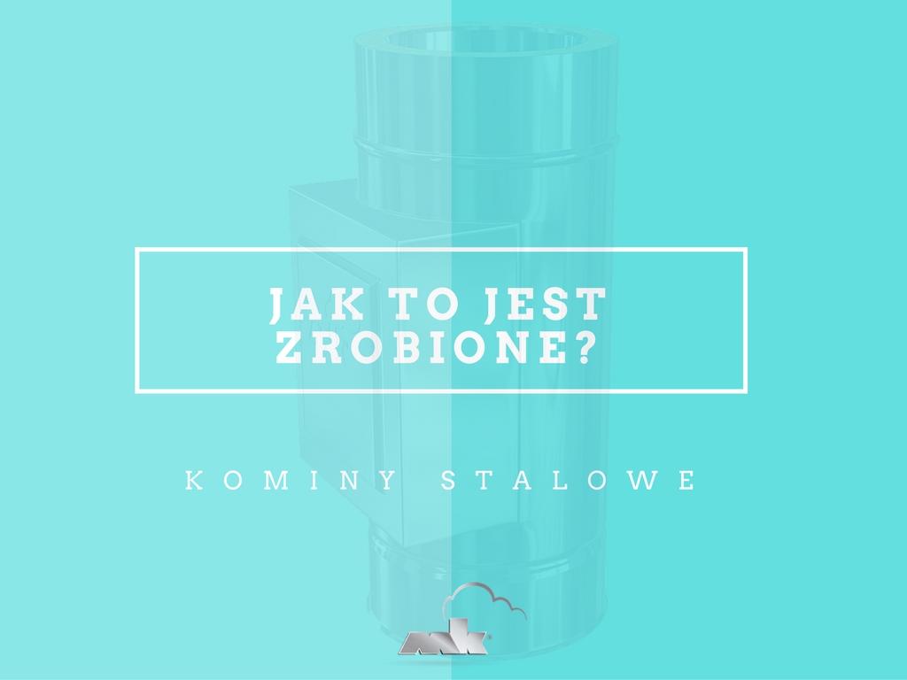 Jak to jest zrobione – kominy stalowe