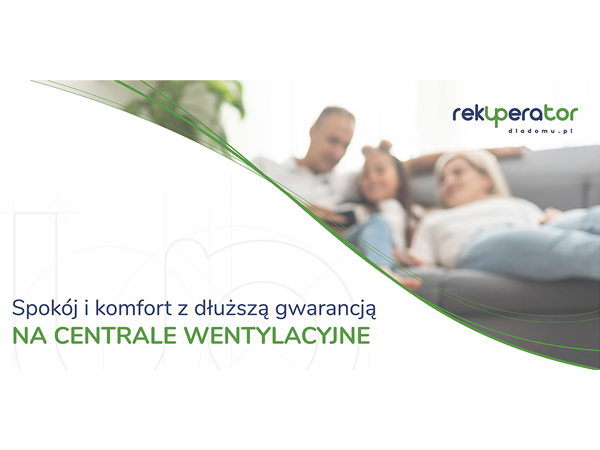 Spokój i komfort z dłuższą gwarancją na centrale wentylacyjne