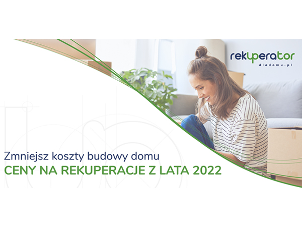 Zmniejsz koszty budowy domu – Ceny na rekuperacje z lata 2022
