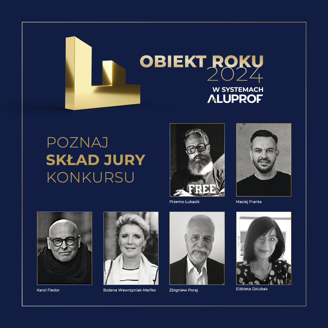 Poznaliśmy jurorów V edycji konkursu „Obiekt Roku w Systemach Aluprof”. Najciekawsze obiekty bazujące na rozwiązaniach lidera rynku wybiorą wybitni architekci i przedstawiciele branży budowlanej